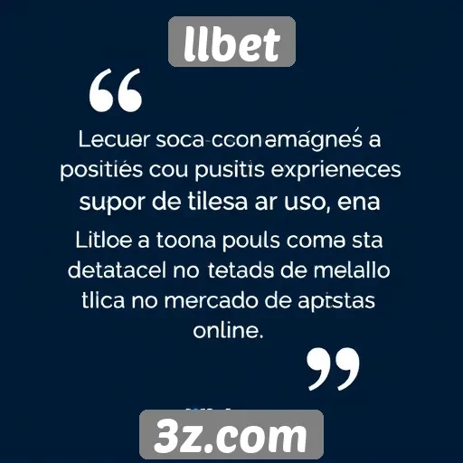 Avaliações positivas sobre a experiência no llbet